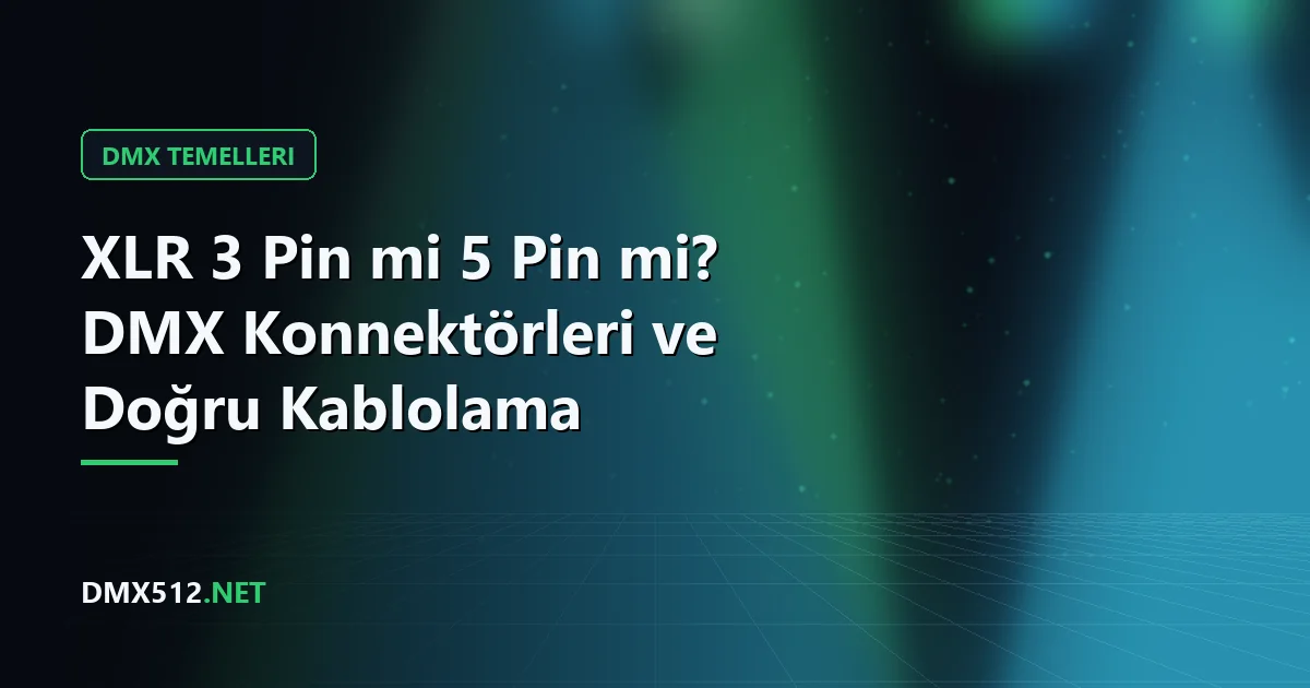 XLR 3 Pin mi 5 Pin mi? DMX Konnektörleri ve Doğru Kablolama