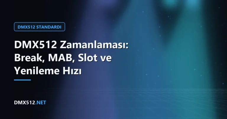 DMX512 Zamanlaması: Break, MAB, Slot ve Yenileme Hızı