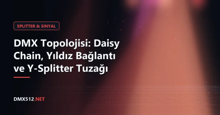 DMX Topolojisi: Daisy Chain, Yıldız Bağlantı ve Y-Splitter Tuzağı
