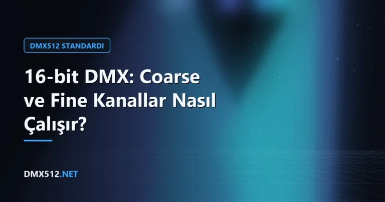 16-bit DMX: Coarse ve Fine Kanallar Nasıl Çalışır?