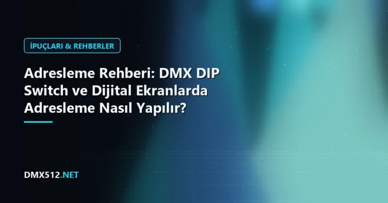 Adresleme Rehberi: DMX DIP Switch ve Dijital Ekranlarda Adresleme Nasıl Yapılır?