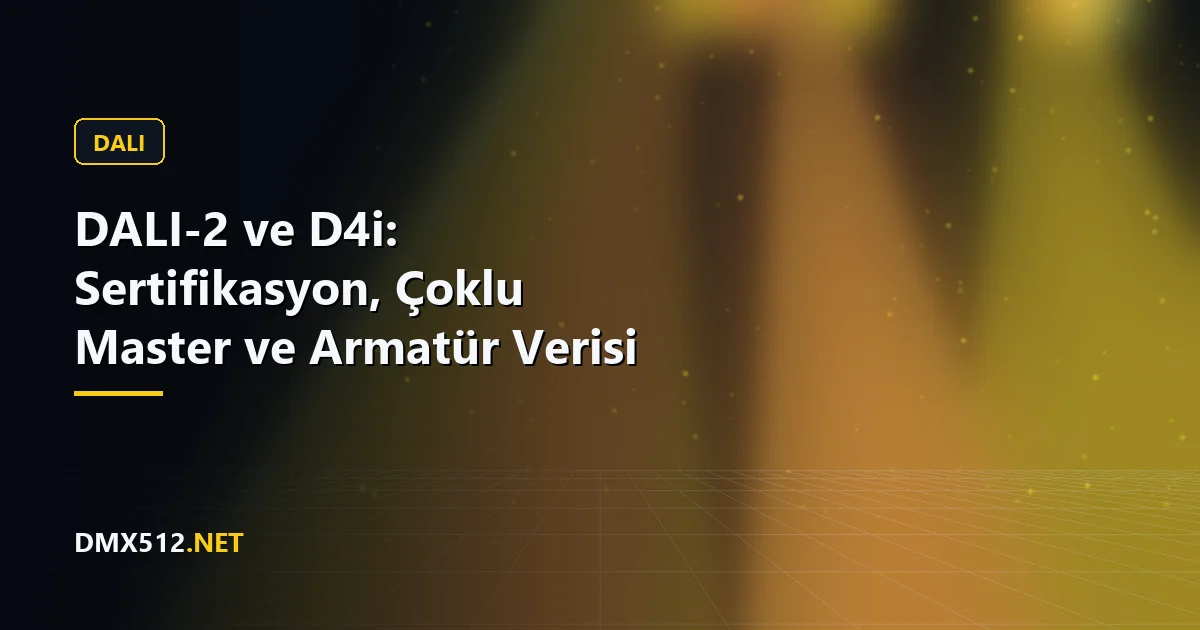 DALI-2 ve D4i: Sertifikasyon, Çoklu Master ve Armatür Verisi