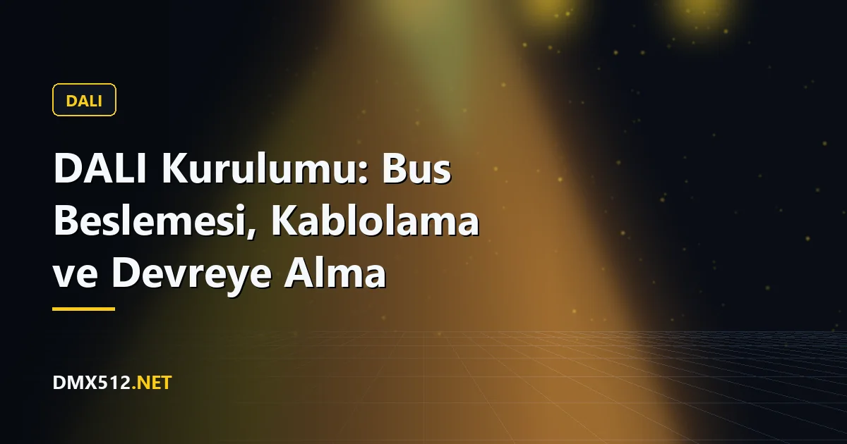 DALI Kurulumu: Bus Beslemesi, Kablolama ve Devreye Alma