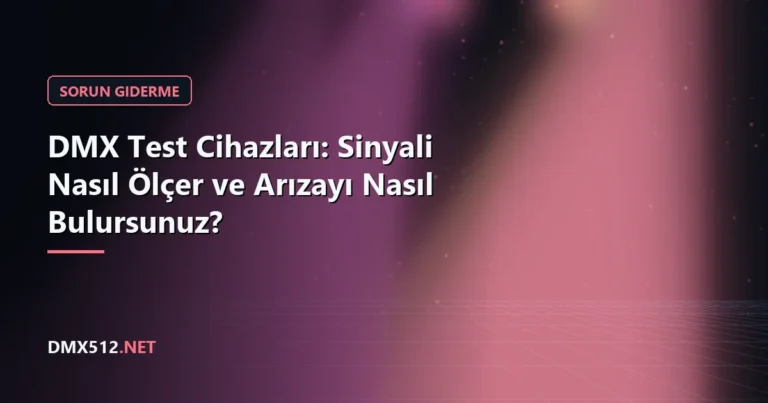 DMX Test Cihazları: Sinyali Nasıl Ölçer ve Arızayı Nasıl Bulursunuz?