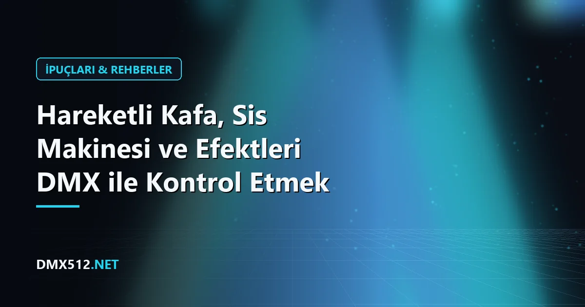 Hareketli Kafa, Sis Makinesi ve Efektleri DMX ile Kontrol Etmek