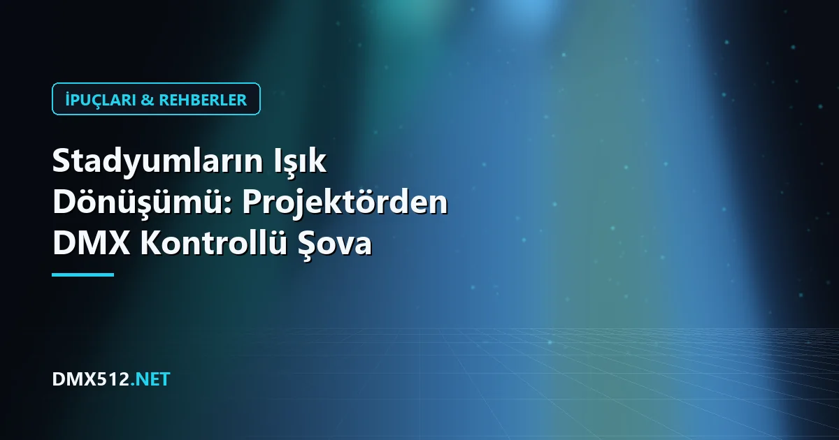 Stadyumların Işık Dönüşümü: Projektörden DMX Kontrollü Şova