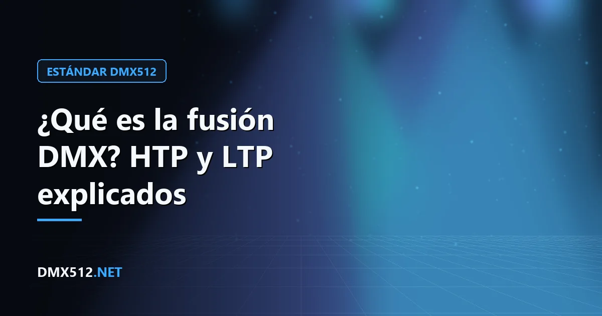 ¿Qué es la fusión DMX? HTP y LTP explicados