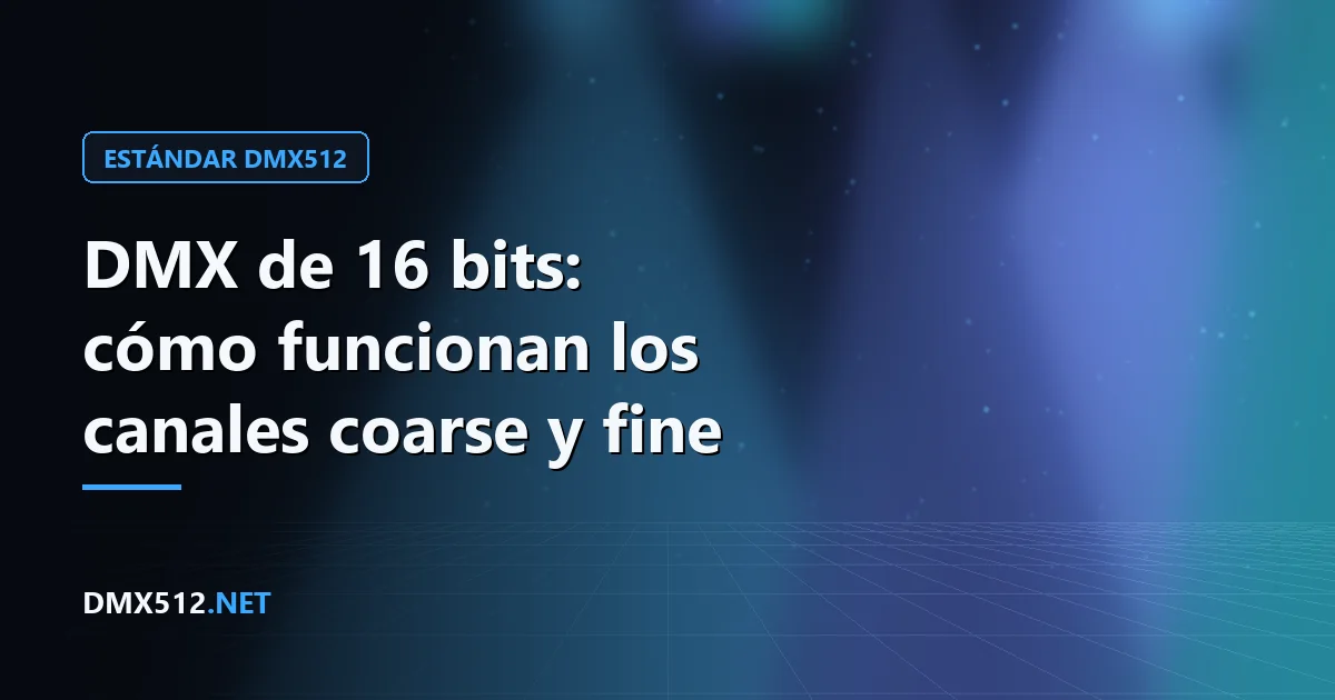 DMX de 16 bits: cómo funcionan los canales coarse y fine